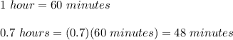 1\ hour=60\ minutes\\\\0.7\ hours=(0.7)(60\ minutes)=48\ minutes
