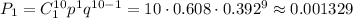 P_1=C^{10}_1p^1q^{10-1}=10\cdot 0.608\cdot 0.392^9\approx 0.001329