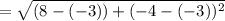 = \sqrt{(8 - (-3)) + (-4 - (-3))^{2} }