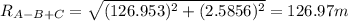 R_{A-B+C} =\sqrt{(126.953)^{2}+(2.5856)^{2}  } =126.97 m