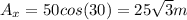 A_{x} =50cos(30)=25\sqrt{3}m