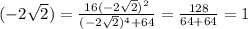 \displaystylef(-2\sqrt{2})=\frac{16(-2\sqrt{2})^{2}}{(-2\sqrt{2})^4+64}=\frac{128}{64+64}=1