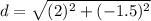 d=\sqrt{(2)^{2}+(-1.5)^{2}}