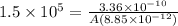 1.5 \times 10^5 = \frac{3.36 \times 10^{-10}}{A(8.85 \times 10^{-12})}