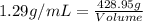 1.29g/mL=\frac{428.95g}{Volume}