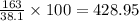 \frac{163}{38.1}\times 100=428.95