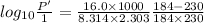 log_{10}\frac{P'}{1} = \frac{16.0\times 1000}{8.314\times 2.303}\frac{184 - 230}{184\times 230}