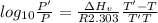 log_{10}\frac{P'}{P} = \frac{\Delta H_{v}}{R2.303}\frac{T' - T}{T'T}