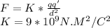 F=K*\frac{qq'}{d^2} \\K=9*10^9 N.M^2/C^2