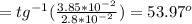 =tg^{-1} (\frac{3.85*10^{-2}}{2.8*10^{-2}} )=53.97^{o}