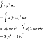 \int\limits^{e^2} _{1}  \pi {y^2} \, dx \\\\=\int\limits^{e^2} _{1}  \pi {(lnx)^2} \, dx \\\pi[x (lnx)^2 -\int\limits^{e^2} _{1} x(2lnx)dx]\\=2(e^1-1)\pi