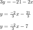 3y =  - 21 - 2x \\  \\ y =   \frac{ - 2}{3} x -  \frac{21}{3  }  \\  \\ y =  \frac{ - 2}{3} x - 7