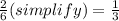 \frac{2}{6} (simplify) = \frac{1}{3}