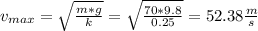 v_{max}=\sqrt{\frac{m*g}{k}} =\sqrt{\frac{70*9.8}{0.25}}=52.38\frac{m}{s}