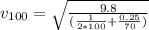 v_{100}=\sqrt{\frac{9.8}{(\frac{1}{2*100}+\frac{0.25}{70})}}