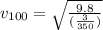 v_{100}=\sqrt{\frac{9.8}{(\frac{3}{350})}}