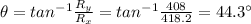 \theta = tan^{-1} \frac{R_y}{R_x}=tan^{-1} \frac{408}{418.2}=44.3^{\circ}