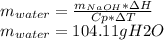 m_{water} = \frac{m_{NaOH}*\Delta H}{Cp*\Delta T}\\ m _{water} = 104.11 g H2O