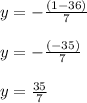 y =  -  \frac{ (1 - 36)}{7}  \\  \\ y =  -  \frac{( - 35)}{7} \\  \\ y =  \frac{35}{7}