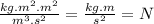 \frac{kg.m^2.m^2}{m^3.s^2} =\frac{kg.m}{s^2} =N