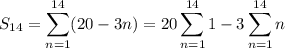 S_{14}=\displaystyle\sum_{n=1}^{14}(20-3n)=20\sum_{n=1}^{14}1-3\sum_{n=1}^{14}n