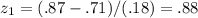 z_{1} = (.87-.71)/(.18)=.88