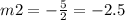 m2=-\frac{5}{2}=-2.5