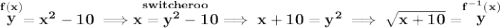 \bf \stackrel{f(x)}{y}=x^2-10\implies \stackrel{switcheroo}{x=y^2-10}\implies x+10=y^2\implies \sqrt{x+10}=\stackrel{f^{-1}(x)}{y}