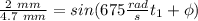 \frac{2 \ mm} {4.7 \ mm }=  sin ( 675 \frac{rad}{s} t_1 + \phi)