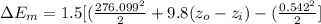 \Delta E_{m} = 1.5[(\frac{276.099^{2}}{2} + 9.8(z_{o} - z_{i}) - (\frac{0.542^{2}}{2}]