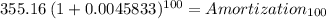 355.16 \: (1+ 0.0045833)^{100} = Amortization_{100}