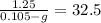 \frac{1.25}{0.105-g} = 32.5