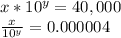 x * 10 ^ y = 40,000\\\frac {x} {10 ^ y} = 0.000004