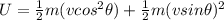 U = \frac{1}{2}m(vcos^2\theta) + \frac{1}{2}m(vsin\theta)^2