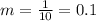 m=\frac{1}{10}=0.1