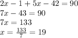 2x - 1 + 5x - 42 = 90\\7x - 43 = 90\\7x = 133\\x = \frac{133}{7} =19