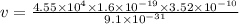 v =\frac{4.55 \times 10^{4}\times 1.6\times 10^{-19}\times 3.52 \times 10^{-10}}{9.1\times 10^{-31}}