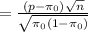 = \frac{(p - \pi_0)\sqrt{n}}{\sqrt{\pi_0(1-\pi_0)}}