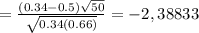 = \frac{(0.34 - 0.5)\sqrt{50}}{\sqrt{0.34(0.66)}} = -2,38833