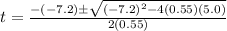 t=\frac{-(-7.2) \pm \sqrt{(-7.2)^2-4(0.55)(5.0)}}{2(0.55)}