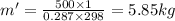 m' = \frac{500\times 1}{0.287\times 298} = 5.85 kg