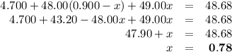 \begin{array}{rcr}4.700 + 48.00(0.900 - x) + 49.00x & = & 48.68\\4.700 + 43.20 - 48.00x + 49.00x & = & 48.68\\47.90 +x & = & 48.68\\x & = & \mathbf{0.78}\\\end{array}