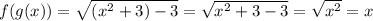 f(g(x))=\sqrt{(x^{2}+3)-3}=\sqrt{x^{2}+3-3}=\sqrt{x^{2}}=x