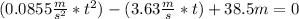 (0.0855 \frac{m}{s^{2} } * t^{2} )-(3.63\frac{m}{s} *t)+38.5m =0