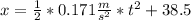 x =\frac{1}{2} * 0.171 \frac{m}{s^{2} } * t^{2} + 38.5