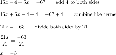 16x-4+5x=-67\qquad\text{add 4 to both sides}\\\\16x+5x-4+4=-67+4\qquad\text{combine like terms}\\\\21x=-63\qquad\text{divide both sides by 21}\\\\\dfrac{21x}{21}=\dfrac{-63}{21}\\\\x=-3