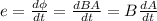 e = \frac{d\phi }{dt}=\frac{dBA }{dt}=B\frac{dA }{dt}