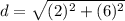 d=\sqrt{(2)^{2}+(6)^{2}}