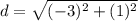 d=\sqrt{(-3)^{2}+(1)^{2}}