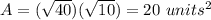 A=(\sqrt{40})(\sqrt{10})=20\ units^2